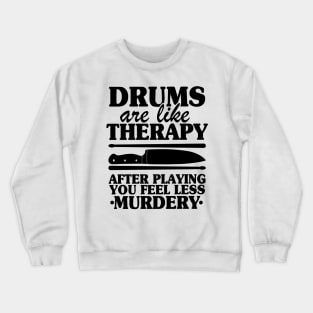 Drums Are Like Therapy Funny Drummer Drumming Gift Quote Crewneck Sweatshirt